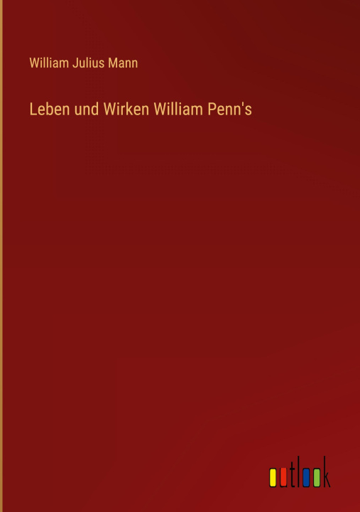 Knjiga Leben und Wirken William Penn's William Julius Mann