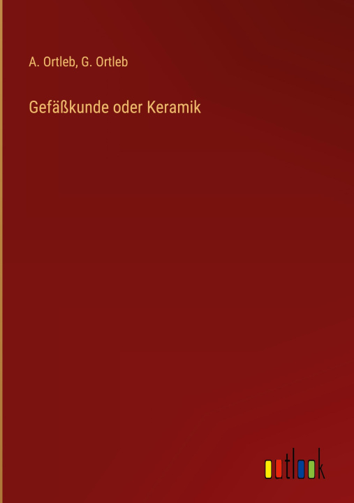 Kniha Gefäßkunde oder Keramik G. Ortleb