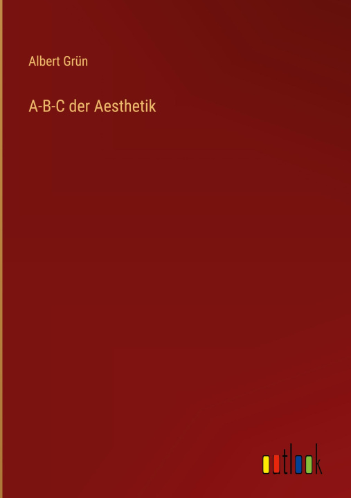 Kniha A-B-C der Aesthetik Albert Grün