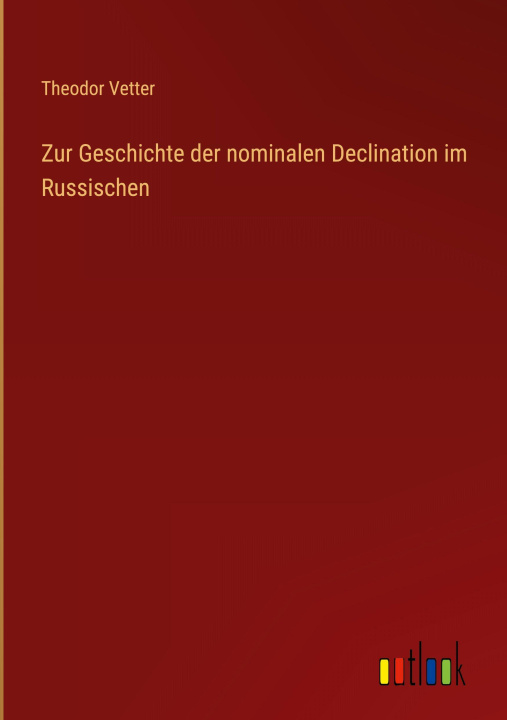 Βιβλίο Zur Geschichte der nominalen Declination im Russischen Theodor Vetter