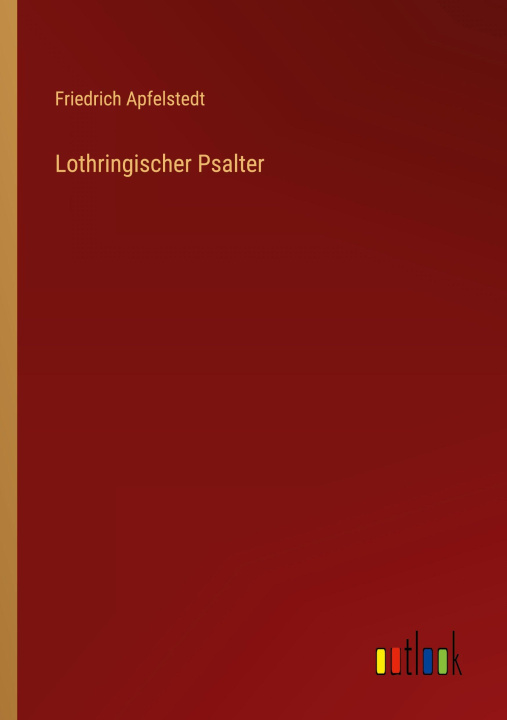 Kniha Lothringischer Psalter Friedrich Apfelstedt