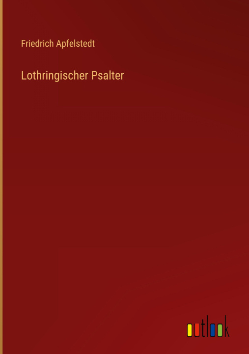 Kniha Lothringischer Psalter Friedrich Apfelstedt