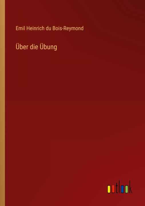 Kniha Über die Übung Emil Heinrich du Bois-Reymond