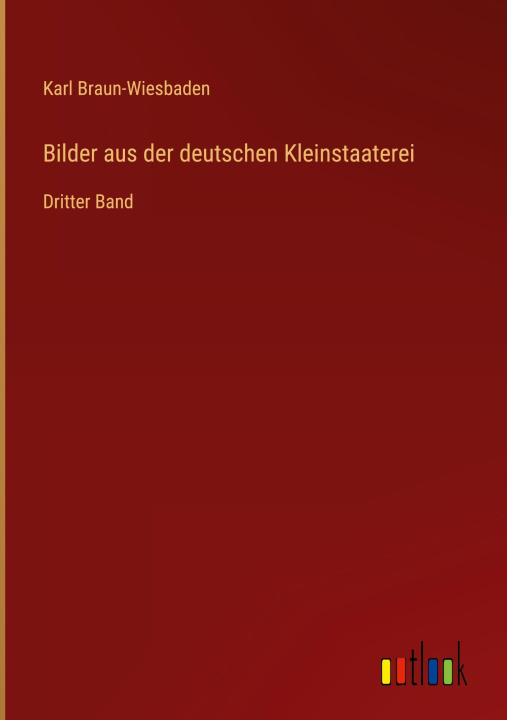 Książka Bilder aus der deutschen Kleinstaaterei Karl Braun-Wiesbaden