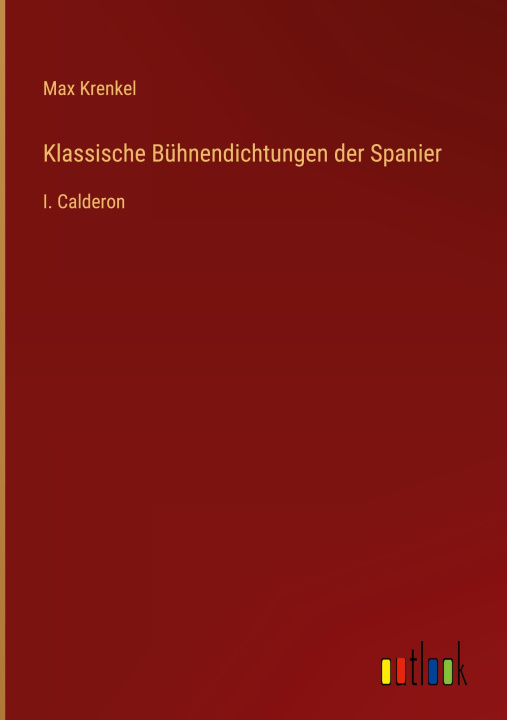 Książka Klassische Bühnendichtungen der Spanier Max Krenkel