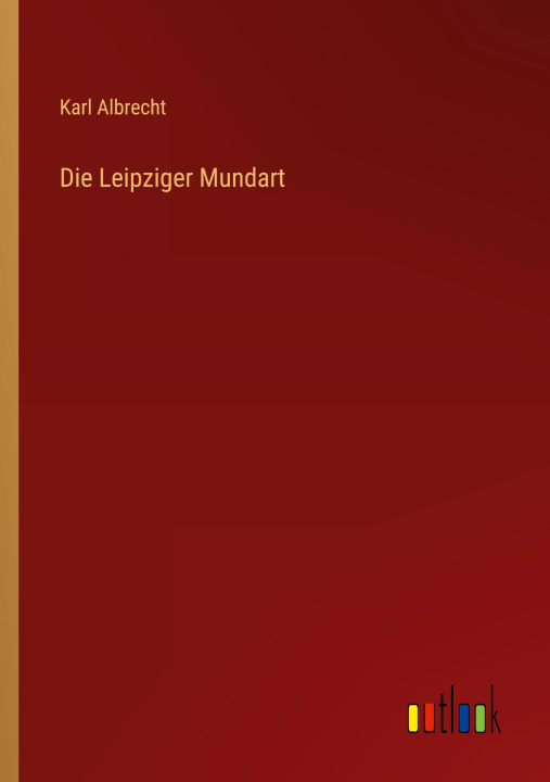 Knjiga Die Leipziger Mundart Karl Albrecht