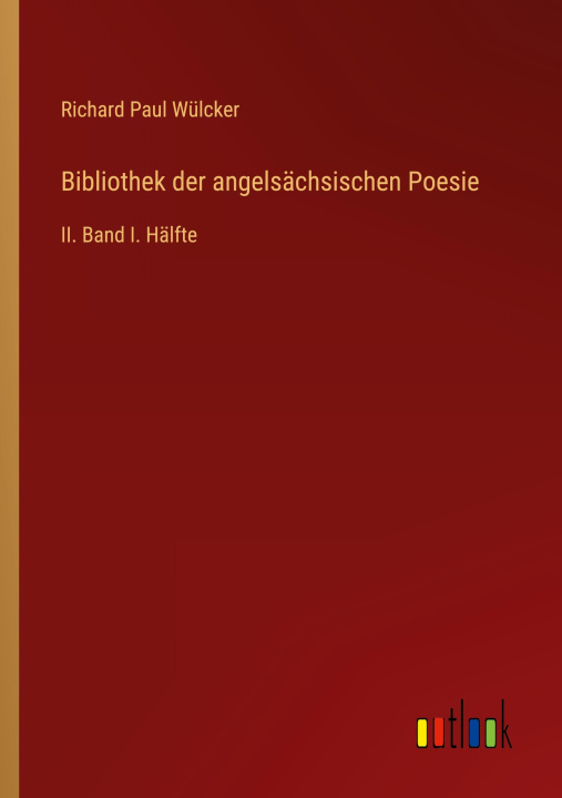 Knjiga Bibliothek der angelsächsischen Poesie Richard Paul Wülcker