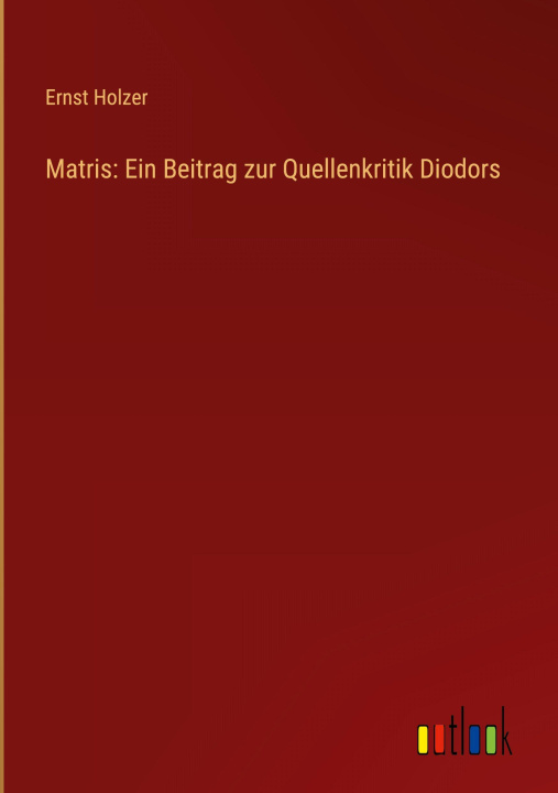 Knjiga Matris: Ein Beitrag zur Quellenkritik Diodors Ernst Holzer