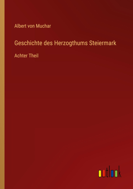 Knjiga Geschichte des Herzogthums Steiermark Albert von Muchar