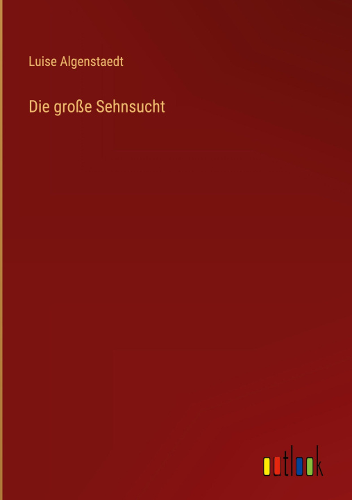 Kniha Die große Sehnsucht Luise Algenstaedt