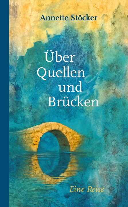 Książka Über Quellen und Brücken Annette Stöcker