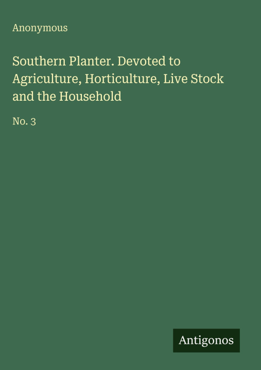 Kniha Southern Planter. Devoted to Agriculture, Horticulture, Live Stock and the Household 