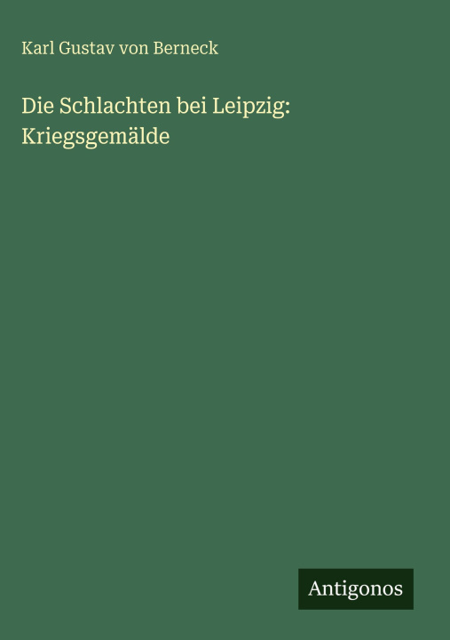 Kniha Die Schlachten bei Leipzig: Kriegsgemälde Karl Gustav von Berneck