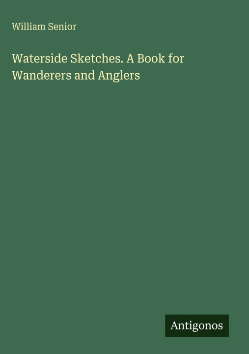Knjiga Waterside Sketches. A Book for Wanderers and Anglers 