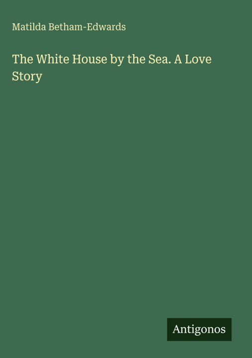 Kniha The White House by the Sea. A Love Story 