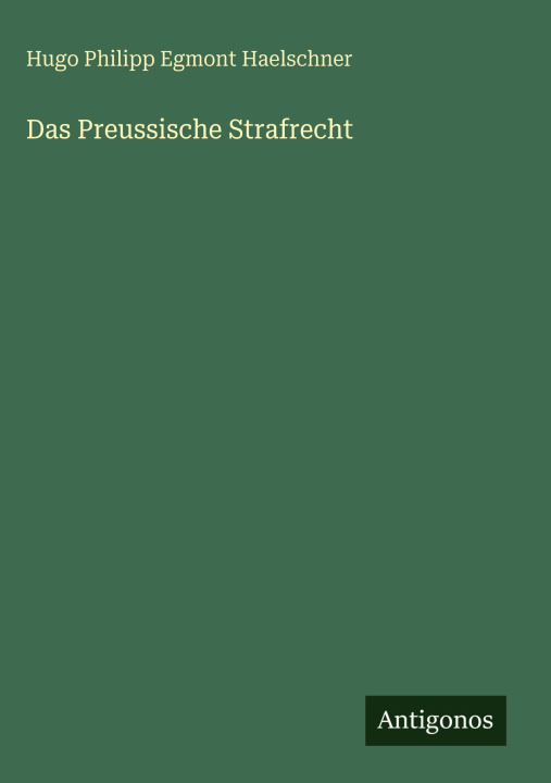 Kniha Das Preussische Strafrecht Hugo Philipp Egmont Haelschner