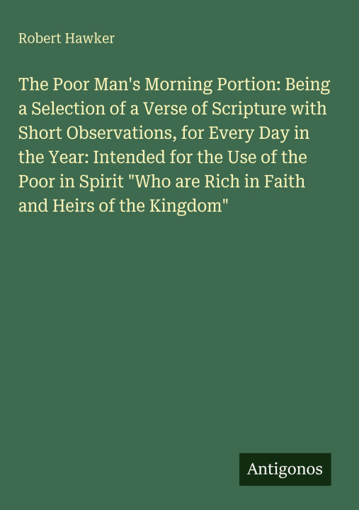 Kniha The Poor Man's Morning Portion: Being a Selection of a Verse of Scripture with Short Observations, for Every Day in the Year: Intended for the Use of 