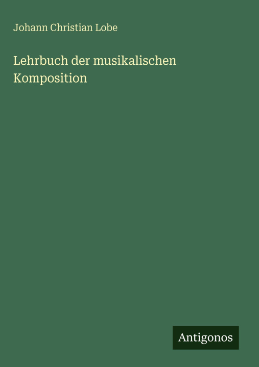 Kniha Lehrbuch der musikalischen Komposition Johann Christian Lobe