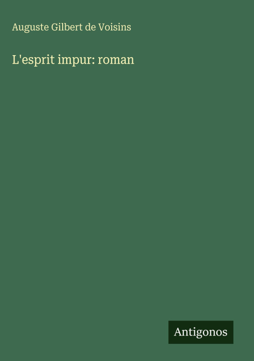 Kniha L'esprit impur: roman Auguste Gilbert de Voisins
