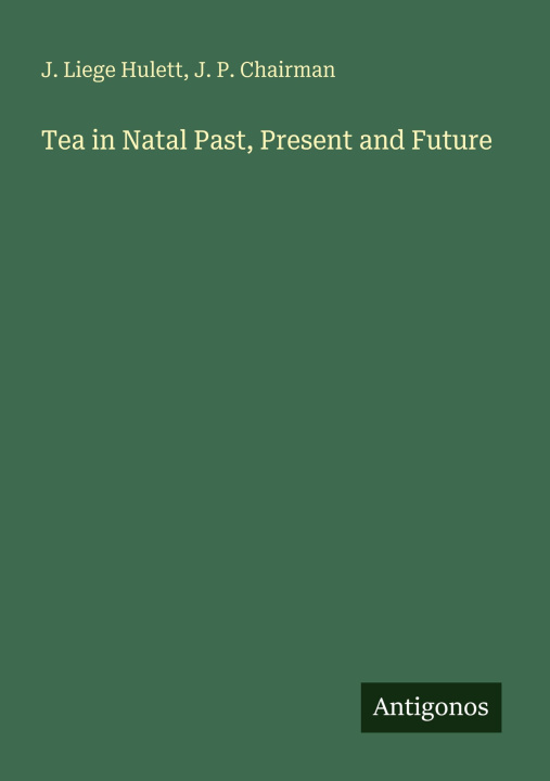 Knjiga Tea in Natal Past, Present and Future J. P. Chairman