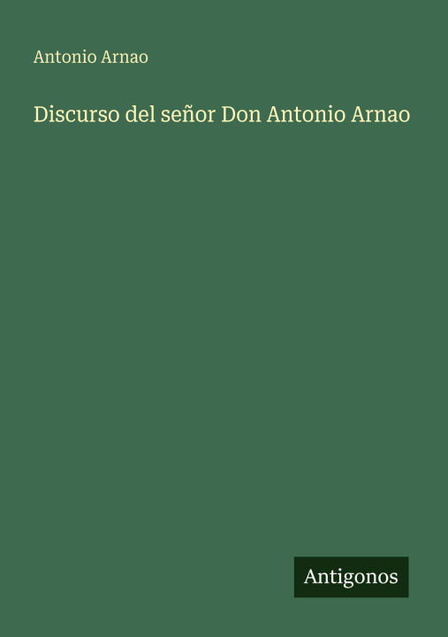 Książka Discurso del señor Don Antonio Arnao Antonio Arnao