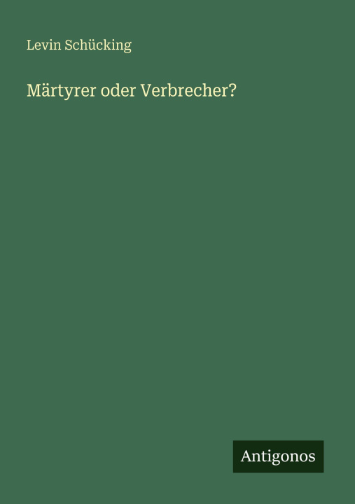 Kniha Märtyrer oder Verbrecher? Levin Schücking