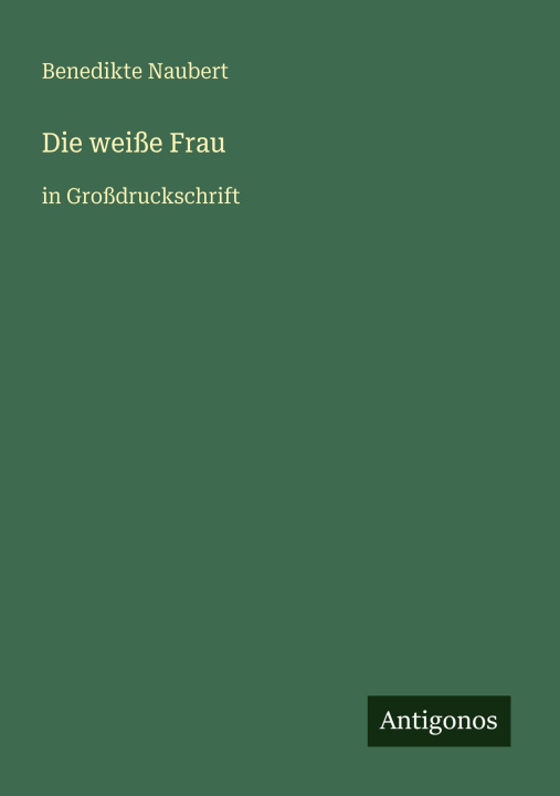 Knjiga Die weiße Frau Benedikte Naubert