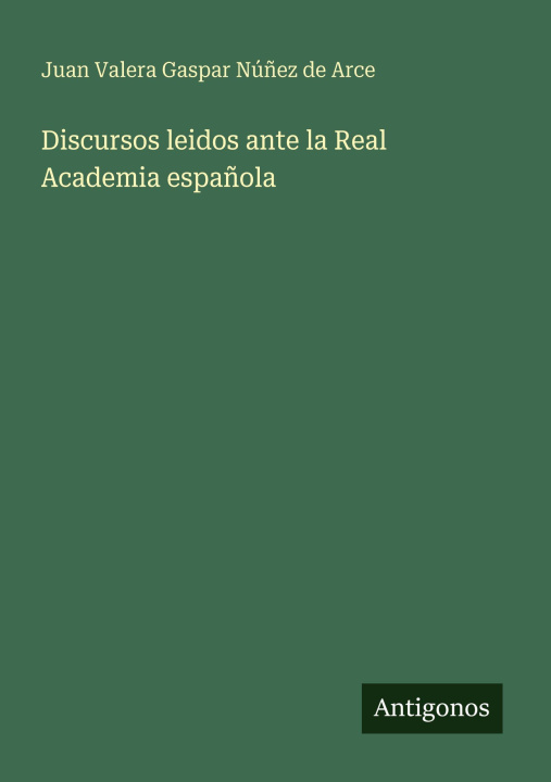 Knjiga Discursos leidos ante la Real Academia española Juan Valera Gaspar Núñez de Arce