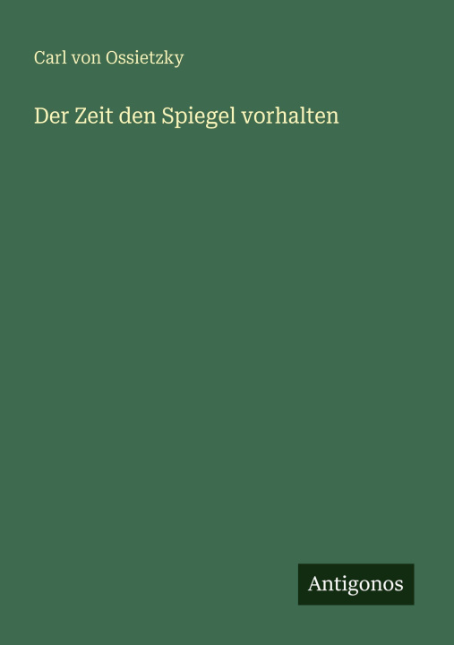 Książka Der Zeit den Spiegel vorhalten Carl von Ossietzky