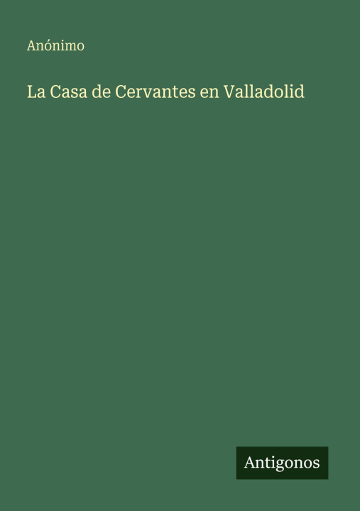 Kniha La Casa de Cervantes en Valladolid Anónimo
