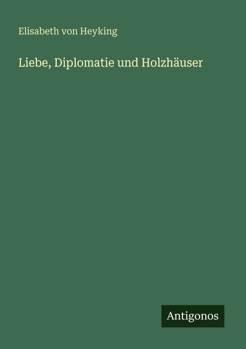 Książka Liebe, Diplomatie und Holzhäuser Elisabeth von Heyking