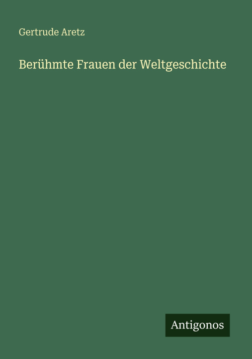 Książka Berühmte Frauen der Weltgeschichte Gertrude Aretz