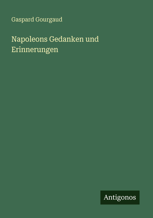 Boek Napoleons Gedanken und Erinnerungen Gaspard Gourgaud