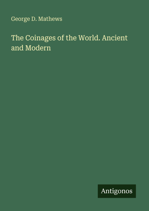 Kniha The Coinages of the World. Ancient and Modern 