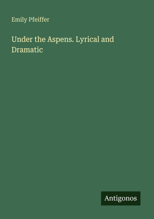 Kniha Under the Aspens. Lyrical and Dramatic 