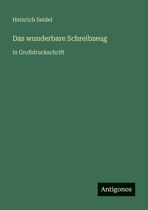 Kniha Das wunderbare Schreibzeug Heinrich Seidel