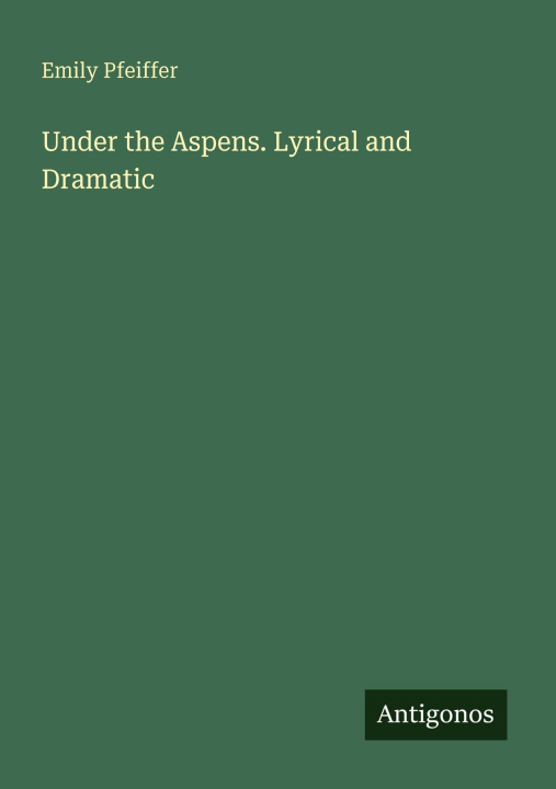 Kniha Under the Aspens. Lyrical and Dramatic 