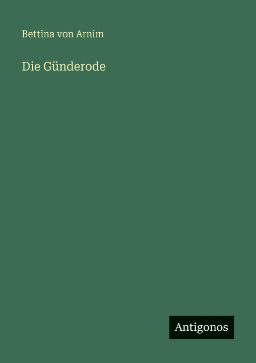 Kniha Die Günderode Bettina von Arnim