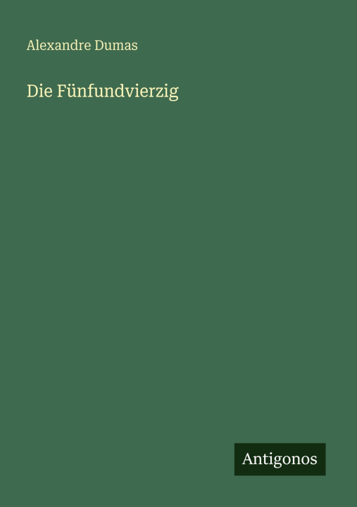 Kniha Die Fünfundvierzig Alexander Dumas