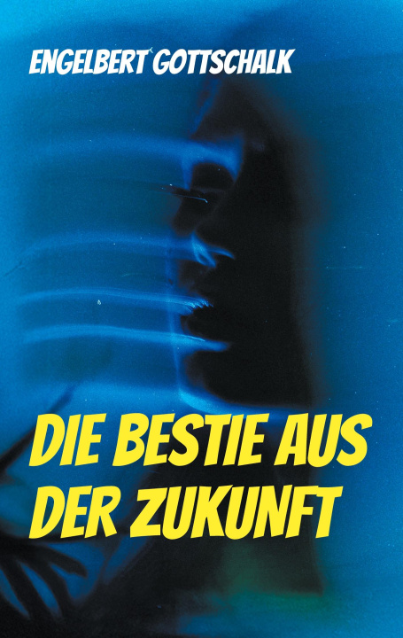 Knjiga Die Bestie aus der Zukunft Engelbert Gottschalk