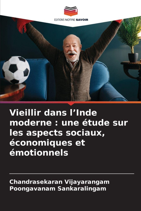 Książka Vieillir dans l'Inde moderne : une étude sur les aspects sociaux, économiques et émotionnels Poongavanam Sankaralingam