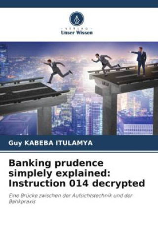 Kniha Banking prudence simplely explained: Instruction 014 decrypted Guy KABEBA ITULAMYA