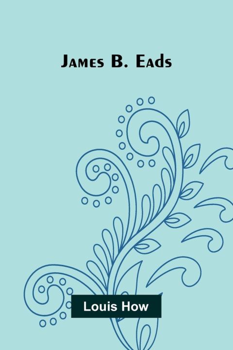 Kniha James B. Eads Louis How