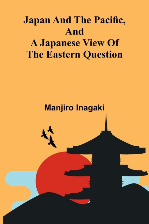 Książka Japan And The Pacific, And A Japanese View Of The Eastern Question Manjiro Inagaki