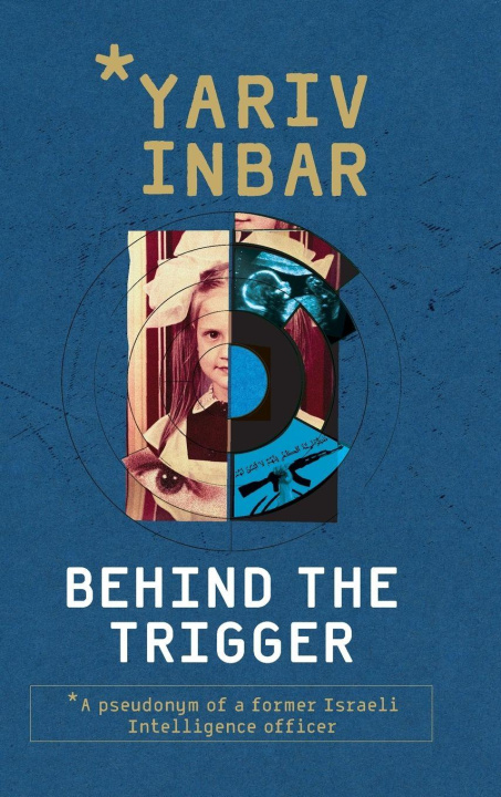 Kniha Behind The Trigger Yariv Inbar