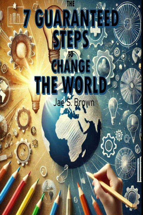 Książka The 7 Guaranteed Steps to Change the World Jae Brown