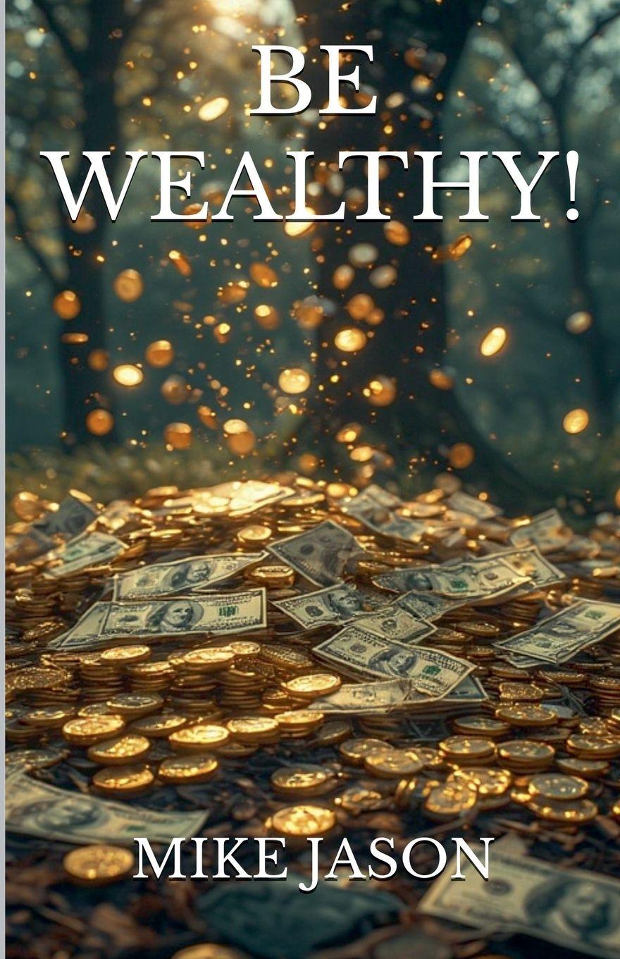 Kniha Be Wealthy! Mike Jason