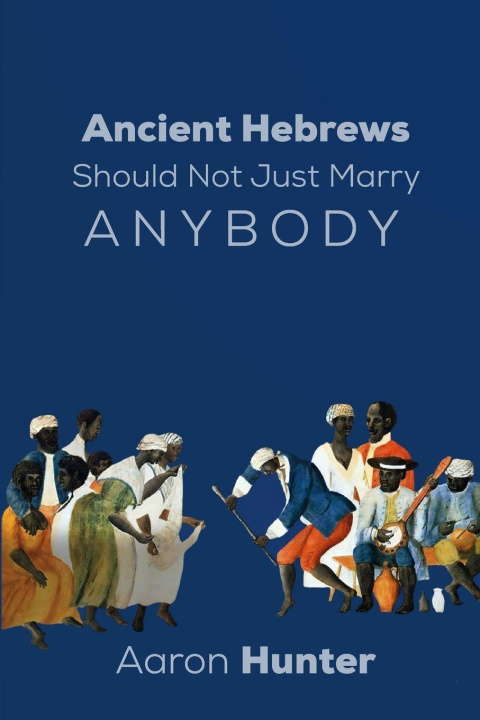Boek Ancient Hebrews Should Not Just Marry Anybody AARON HUNTER