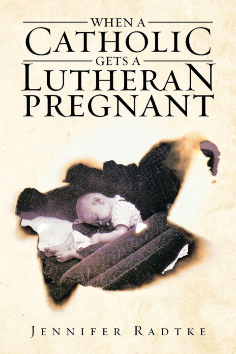 Knjiga When a Catholic Gets a Lutheran Pregnant Jennifer Radtke