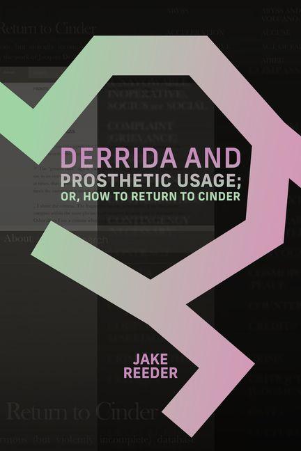 Książka Derrida and Prosthetic Usage; Or, How to Return to Cinder Jake Reeder